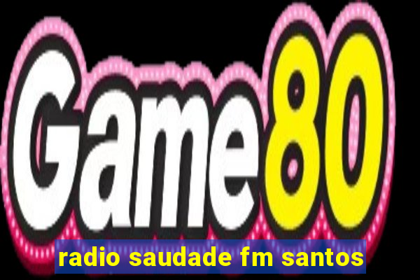 radio saudade fm santos